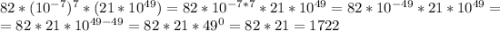 82*(10^{-7})^7*(21*10^{49})=82*10^{-7*7}*21*10^{49}=82*10^{-49}*21*10^{49}=\\=82*21*10^{49-49}=82*21*49^0=82*21=1722