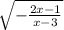 \sqrt{ - \frac{ 2x - 1}{x - 3} }