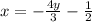 x = - \frac{4y}{3} - \frac{1}{2}