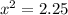 x { }^{2} = 2.25