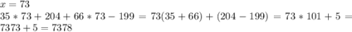 x=73\\35*73+204+66*73-199=73(35+66)+(204-199)=73*101+5=7373+5=7378