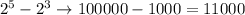 2^{5} - 2^{3} \rightarrow 100000 - 1000 = 11000