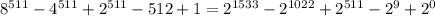 8^{511} - 4^{511} + 2^{511} - 512 + 1 = 2^{1533} - 2^{1022} + 2^{511} - 2^{9} + 2^{0}