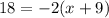 18 = - 2(x + 9)