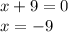 x + 9 = 0 \\ x = - 9