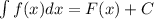 \int f(x)dx=F(x)+C