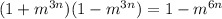 (1 + {m}^{3n} )(1 - {m}^{3n} ) = 1 - {m}^{6n}