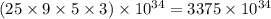 (25 \times 9 \times 5 \times 3) \times 10 {}^{34} = 3375 \times 10 {}^{34}