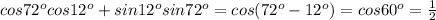 cos72^ocos12^o+sin12^osin72^o=cos(72^o-12^o)=cos60^o=\frac{1}{2}