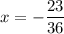 x=-\dfrac{23}{36}