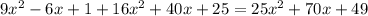 9x^2-6x+1+16x^2+40x+25 = 25x^2+70x+49