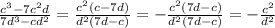 \frac{c^{3}-7c^{2}d}{7d^{3}-cd^{2}} =\frac{c^{2}(c-7d)}{d^{2}(7d-c)}=-\frac{c^{2}(7d-c)}{d^{2}(7d-c)}=-\frac{c^{2}}{d^{2}}