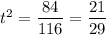 t^2=\dfrac{84}{116} =\dfrac{21}{29}