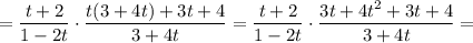 =\dfrac{t+2}{1-2t}\cdot\dfrac{t(3+4t)+3t+4}{3+4t}=\dfrac{t+2}{1-2t}\cdot\dfrac{3t+4t^2+3t+4}{3+4t}=