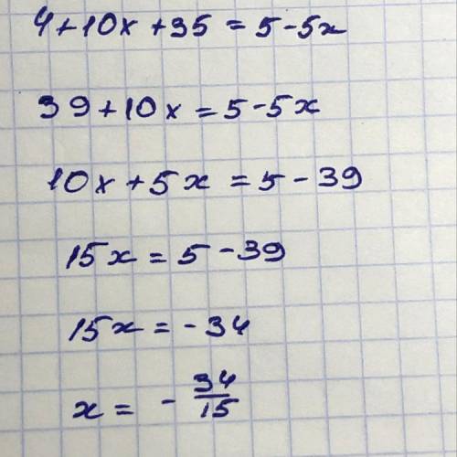 Реши уравнение 4+5(2x+7)=5-5x