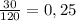 \frac{30}{120}=0,25