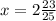 x=2\frac{23}{25}