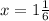 x= 1\frac{1}{6}