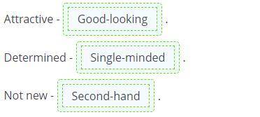 Drag the compound adjective to its synonym. Attractive -.Determined -.Not new -.Good-lookingStraight