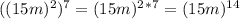 ((15m)^2)^7 = (15m)^2^*^7=(15m)^1^4