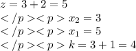 z=3+2=5\\x_2=3\\x_1=5\\k=3+1=4