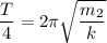 \dfrac{T}{4} = 2\pi\sqrt{\dfrac{m_2}{k} }