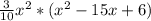 \frac{3}{10} x^{2} *(x^{2} -15x+6)