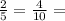 \frac{2}{5}=\frac{4}{10}=