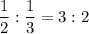 \dfrac{1}{2}:\dfrac{1}{3}=3:2