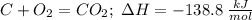 C + O_2 = CO_2; \; \Delta H = -138.8\;\frac{kJ}{mol}