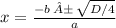 x = \frac{- b \: ± \: \sqrt{D/4} }{a}