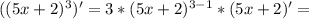 ((5x+2)^3)'=3*(5x+2)^{3-1}*(5x+2)'=