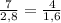 \frac{7}{2,8} =\frac{4}{1,6}