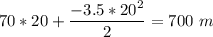 {\displaystyle 70*20+\frac{-3.5*20^2}{2}=700\ m