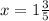 x = 1 \frac{3}{5}