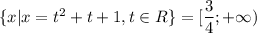 \{x|x=t^2+t+1,t\in R\}=[\dfrac{3}{4};+\infty)