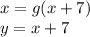 x = g(x + 7)\\y=x+7