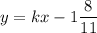 \displaystyle y = kx-1\frac{8}{11}