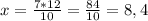 x = \frac{7*12}{10} = \frac{84}{10} = 8,4