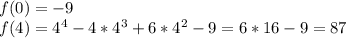 f(0)=-9\\f(4)=4^4-4*4^3+6*4^2-9=6*16-9=87