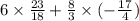 6 \times \frac{23}{18} + \frac{8}{3} \times ( - \frac{17}{4} )