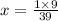 x = \frac{1 \times 9}{39} \\