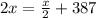 2x = \frac{x}{2} + 387