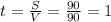 t=\frac{S}{V}=\frac{90}{90}=1