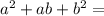 a^2 + ab + b^2 =