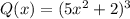 Q(x)=(5x^2+2)^3