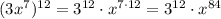 (3x^7)^{12}=3^{12}\cdot x^{7\cdot12}=3^{12}\cdot x^{84}