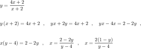 y=\dfrac{4x+2}{x+2}\\\\\\y\, (x+2)=4x+2\ \ ,\ \ \ yx+2y=4x+2\ \ ,\ \ \ yx-4x=2-2y\ \ ,\\\\\\x(y-4)=2-2y\ \ ,\ \ \ x=\dfrac{2-2y}{y-4}\ \ ,\ \ \ x=\dfrac{2(1-y)}{y-4}