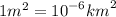 1{m}^{2} = {10}^{ - 6} {km}^{2}