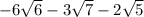 - 6 \sqrt{6} - 3 \sqrt{7} - 2 \sqrt{5}